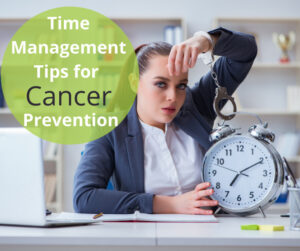 Read more about the article Time Management Tips for Cancer Prevention